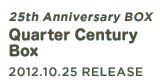 25th Anniversary BOX「Quarter Century Box」