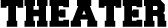 THEATER